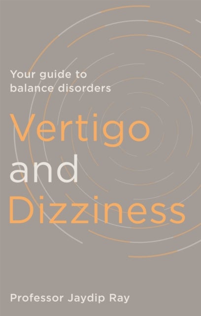 Vertigo and Dizziness - Your Guide To Balance Disorders