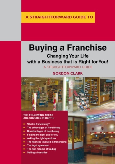 Buying A Franchise - Changing Your Life with a Business that is Right for You!