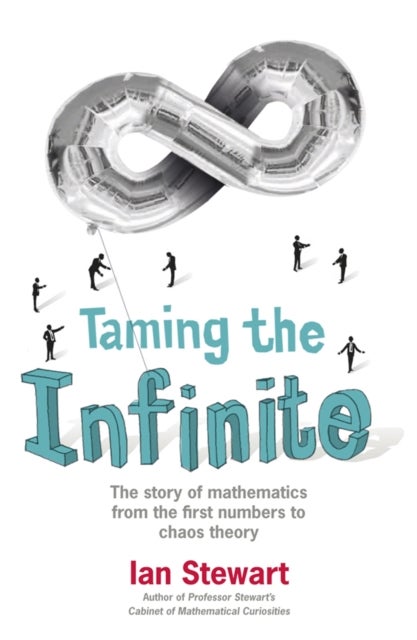 Taming the Infinite - The Story of Mathematics
