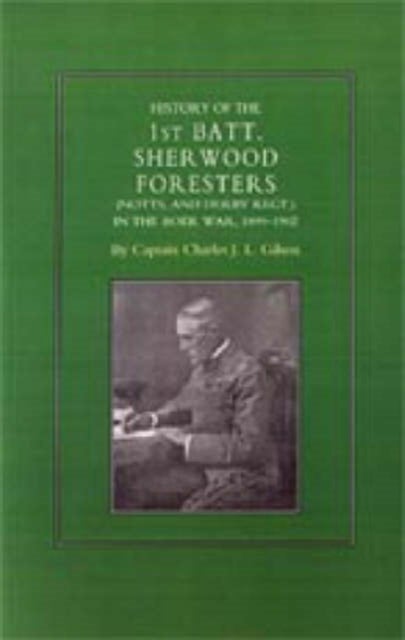 History of the 1st Battalion Sherwood Foresters (Notts. and Derby Regt.) in the Boer War 1899-1902