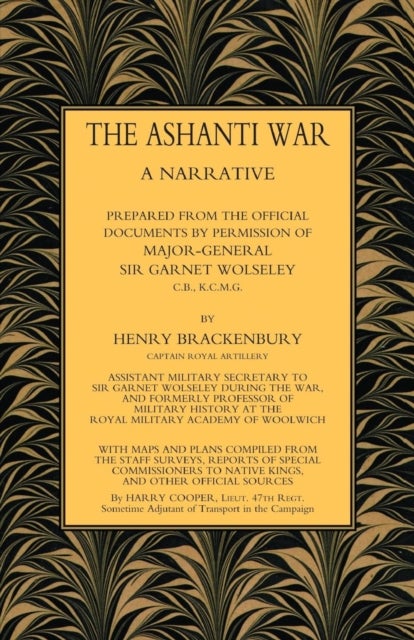 Ashanti War (1874) - A Narrative Prepared from the Official Document by Permission of Major-General Sir Garnet Wolseley Volume