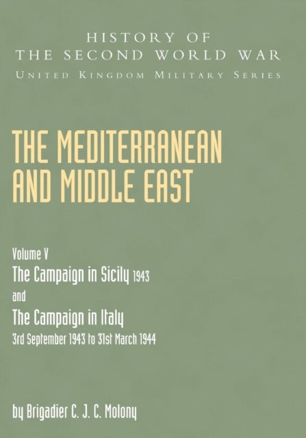 Mediterranean and Middle East Volume V - THE CAMPAIGN IN SICILY 1943 AND THE CAMPAIGN IN ITALY 3rd September 1943 TO 31st March 1944 Part One