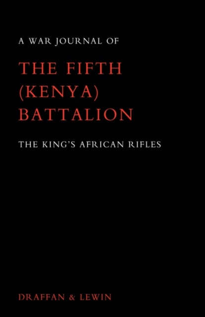 War Journal of the Fifth (Kenya) Battalion the King's African Rifles 1939-1945