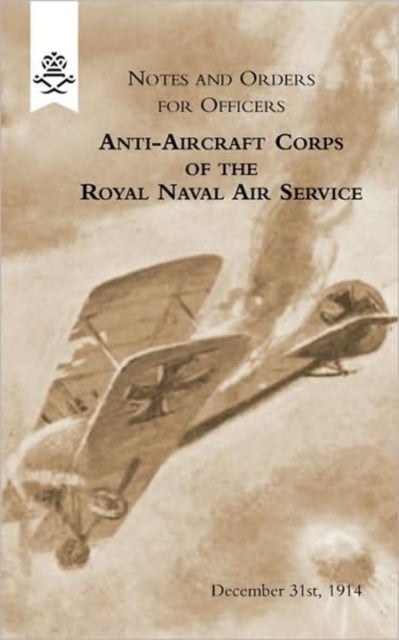 Notes and Orders for Officers Anti-Aircraft Corps of the Royal Naval Air Service (London Division) 1