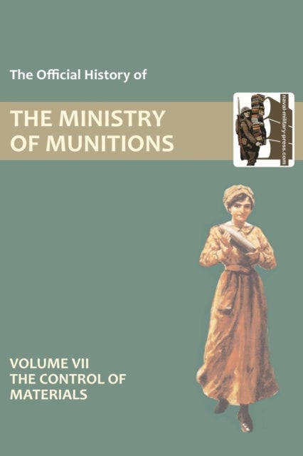 Official History of the Ministry of Munitions Volume VII - The Control of Materials