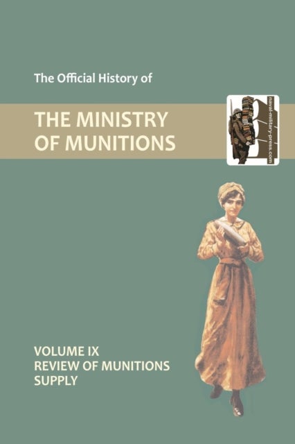 Official History of the Ministry of Munitions Volume IX - Review of Munitions Supply