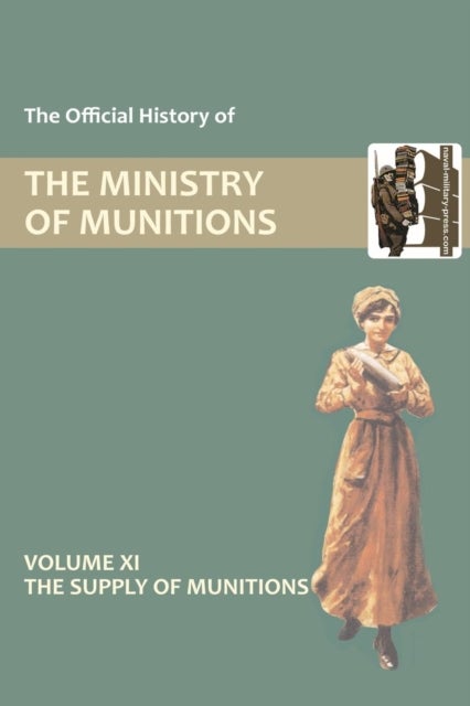 Official History of the Ministry of Munitions Volume XI - The Supply of Munitions