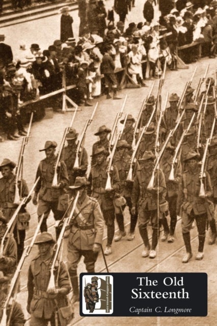 Old Sixteenth - Being a Record of the 16th Battalion AIF, During the Great War