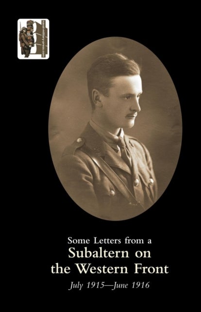 Some Letters from a Subaltern on the Western Front, July 1915 - June 1916
