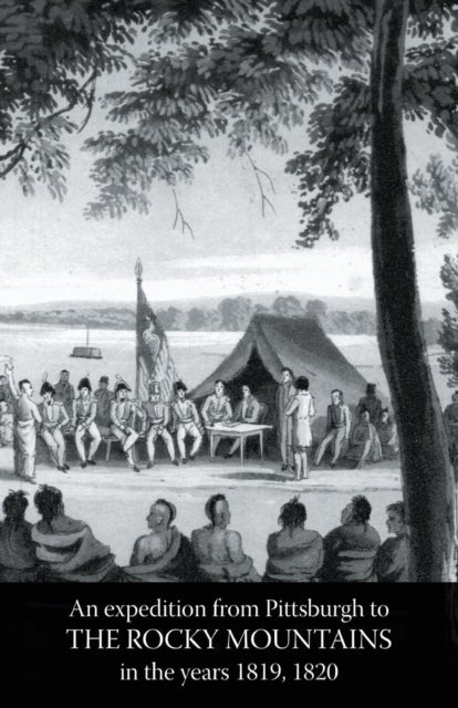 Rocky Mountains - Account of an Expedition from Pittsburgh to The Rocky Mountains in the Years 1819, 1820 Volume Three