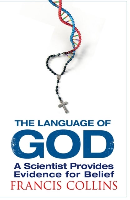 The Language of God - A Scientist Presents Evidence for Belief