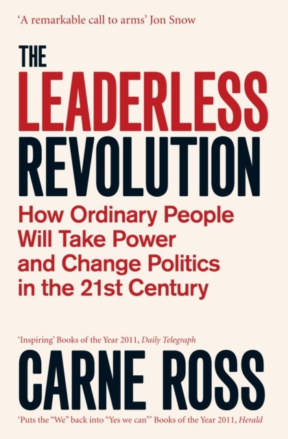 The Leaderless Revolution - How Ordinary People will Take Power and Change Politics in the 21st Century