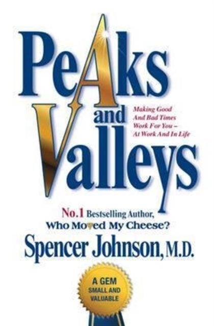 Peaks and Valleys - Making Good and Bad Times Work for You - At Work and in Life