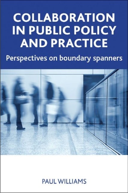 Collaboration in Public Policy and Practice - Perspectives on Boundary Spanners
