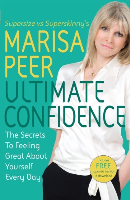 Ultimate Confidence - The Secrets to Feeling Great About Yourself Every Day