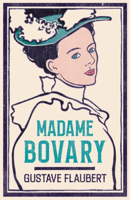 Madame Bovary - Newly Translated and Annotated (Alma Classics Evergreens)