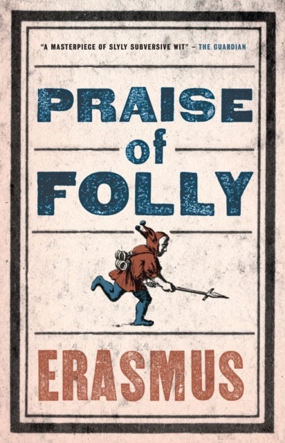 Praise of Folly - Newly Translated and Annotated - Also included Pope Julius Barred from Heaven, ‘Epigram against Pope Julius II’ and a selection of his Adages