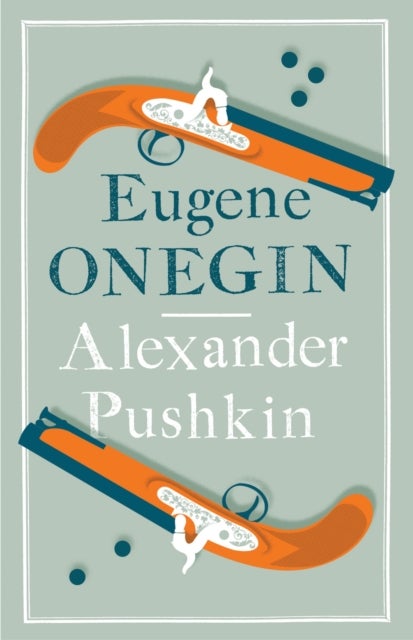 Eugene Onegin - Newly Translated and Annotated - Dual-Language Edition (Alma Classics Evergreens)