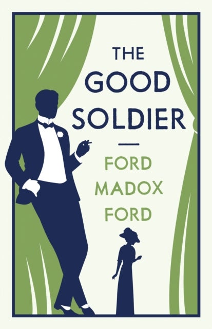 The Good Soldier - Annotated Edition (Alma Classics Evergreens)
