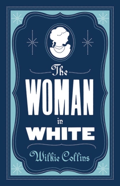 The Woman in White - Annotated Edition (Alma Classics Evergreens)