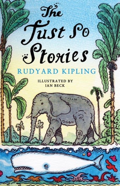 Just So Stories - This edition features Kipling’s iconic original illustrations