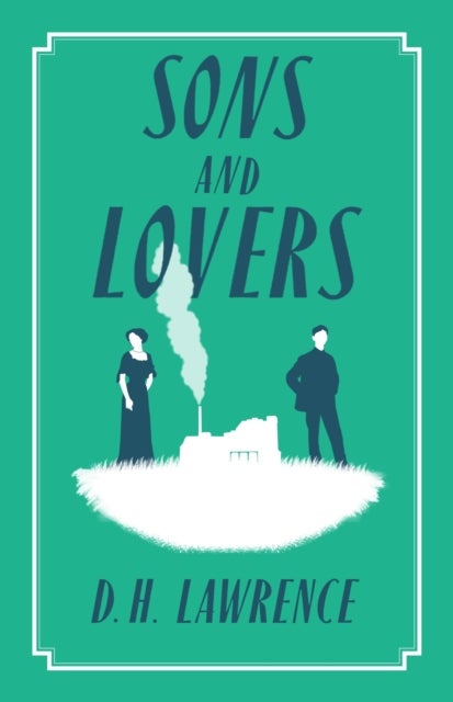 Sons and Lovers - Annotated Edition (Alma Classics Evergreens)