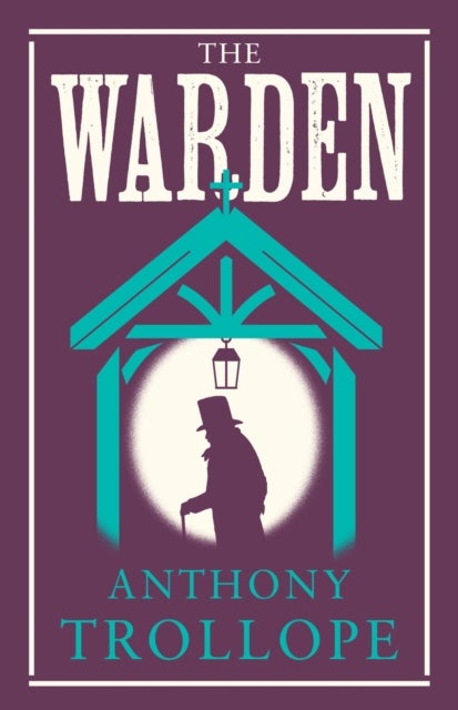 The Warden - Annotated Edition (Alma Classics Evergreens)