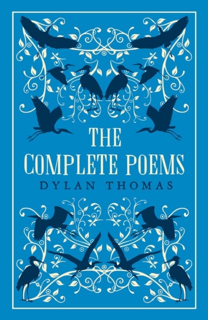The Complete Poems - The most complete edition of Dylan Thomas’s poems available