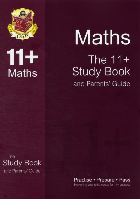The 11+ Maths Study Book and Parents' Guide (for GL & Other Test Providers) - The 11+ Study Book and Parents' Guide