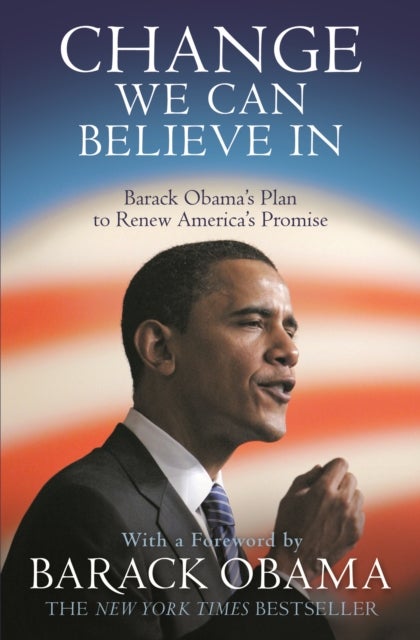 Change We Can Believe In - Barack Obama's Plan to Renew America's Promise