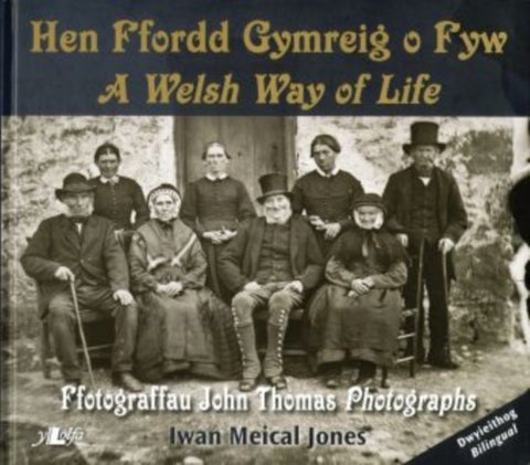 Hen Ffordd Gymreig o Fyw / A Welsh Way of Life ? Ffotograffau John Thomas Photographs - Ffotograffau John Thomas, 1838-1905