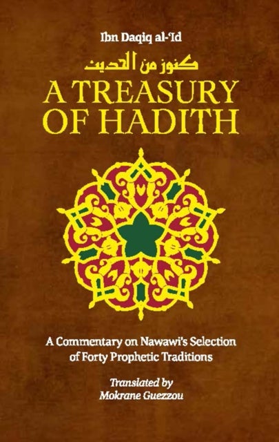 A Treasury of Hadith - A Commentary on Nawawi's Selection of Prophetic Traditions