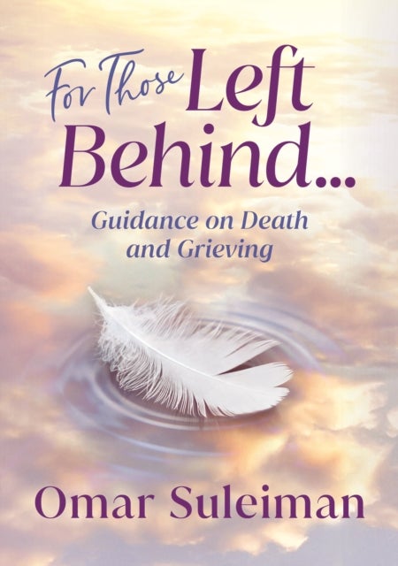 For Those Left Behind - Guidance on Death and Grieving