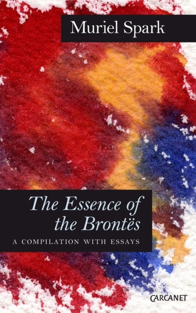 The Essence of the Brontes - A Compilation with Essays