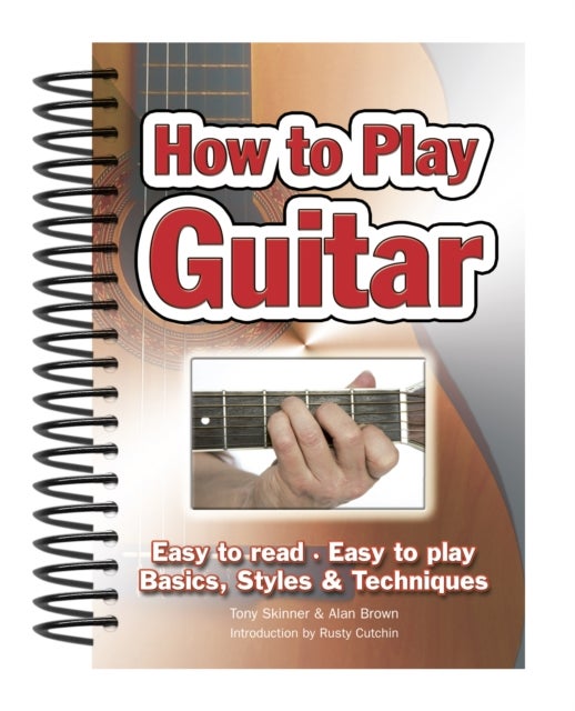 How To Play Guitar - Easy to Read, Easy to Play; Basics, Styles & Techniques