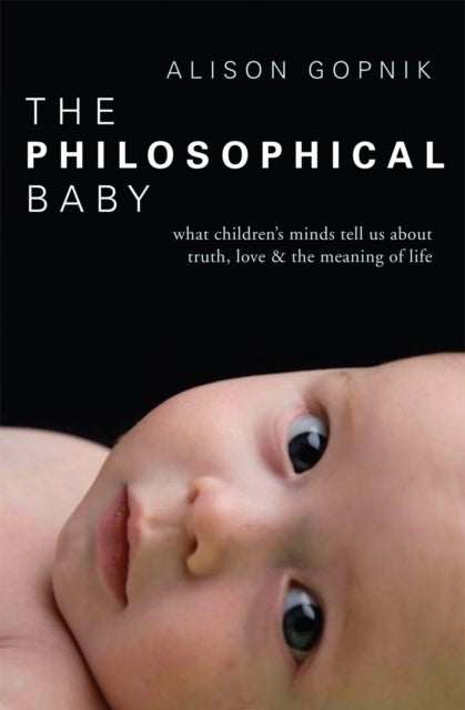 The Philosophical Baby - What Children's Minds Tell Us about Truth, Love & the Meaning of Life