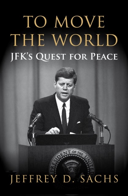 To Move The World - JFK's Quest for Peace