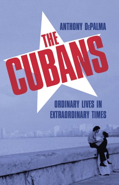 The Cubans - Ordinary Lives in Extraordinary Times