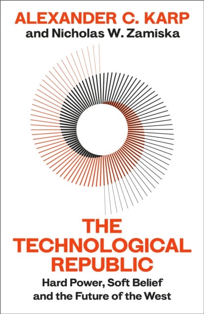 The Technological Republic - Hard Power, Soft Belief, and the Future of the West