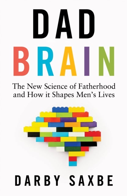 Dad Brain - The New Science of Fatherhood and How it Shapes Men's Lives