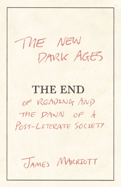 The New Dark Ages - The End of Reading and the Dawn of a Post-Literate Society