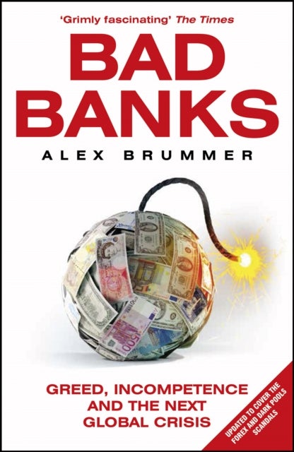 Bad Banks - Greed, Incompetence and the Next Global Crisis