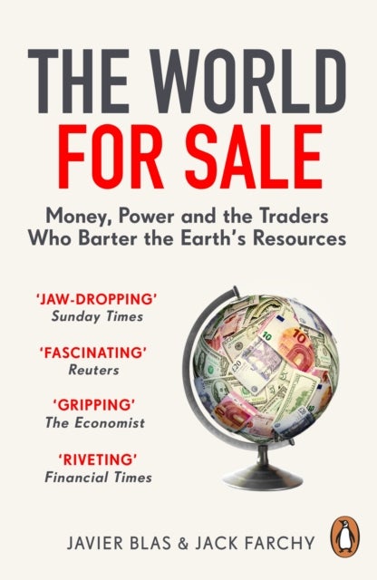 The World for Sale - Money, Power and the Traders Who Barter the Earth’s Resources