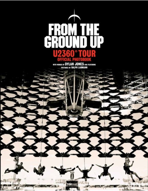 From The Ground Up - U2 360° Tour Official Photobook