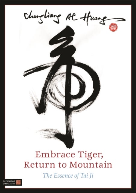 Embrace Tiger, Return to Mountain - The Essence of Tai Ji
