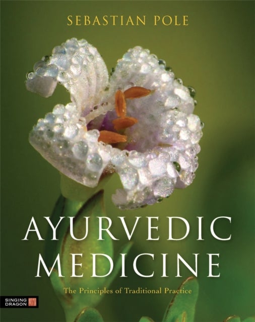 Ayurvedic Medicine - The Principles of Traditional Practice