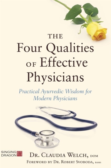 The Four Qualities of Effective Physicians - Practical Ayurvedic Wisdom for Modern Physicians