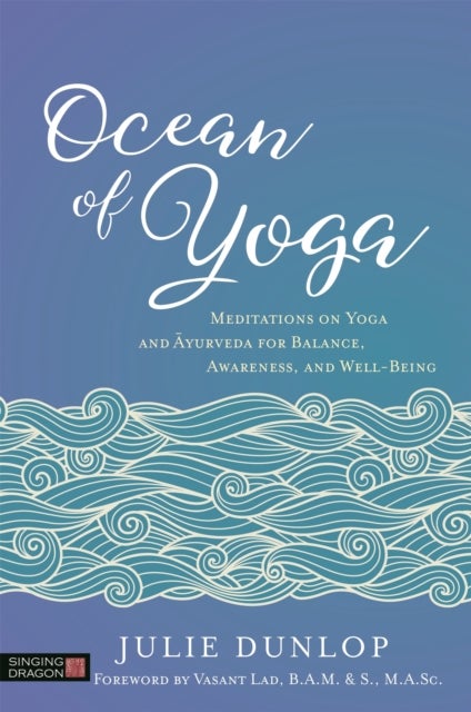 Ocean of Yoga - Meditations on Yoga and Ayurveda for Balance, Awareness, and Well-Being