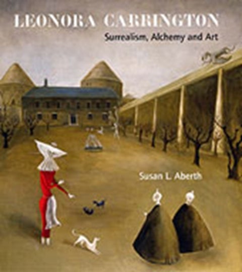 Leonora Carrington - Surrealism, Alchemy and Art