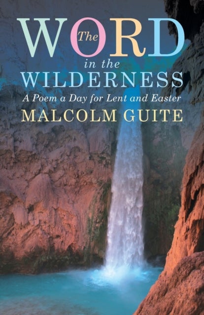 Word in the Wilderness - A poem a day for Lent and Easter